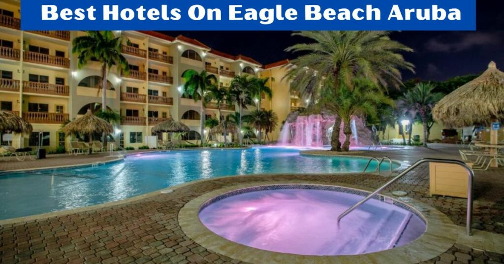 Best Hotels On Eagle Beach Aruba