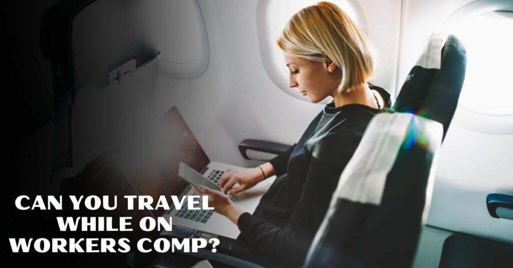 Can You Travel While On Workers Comp