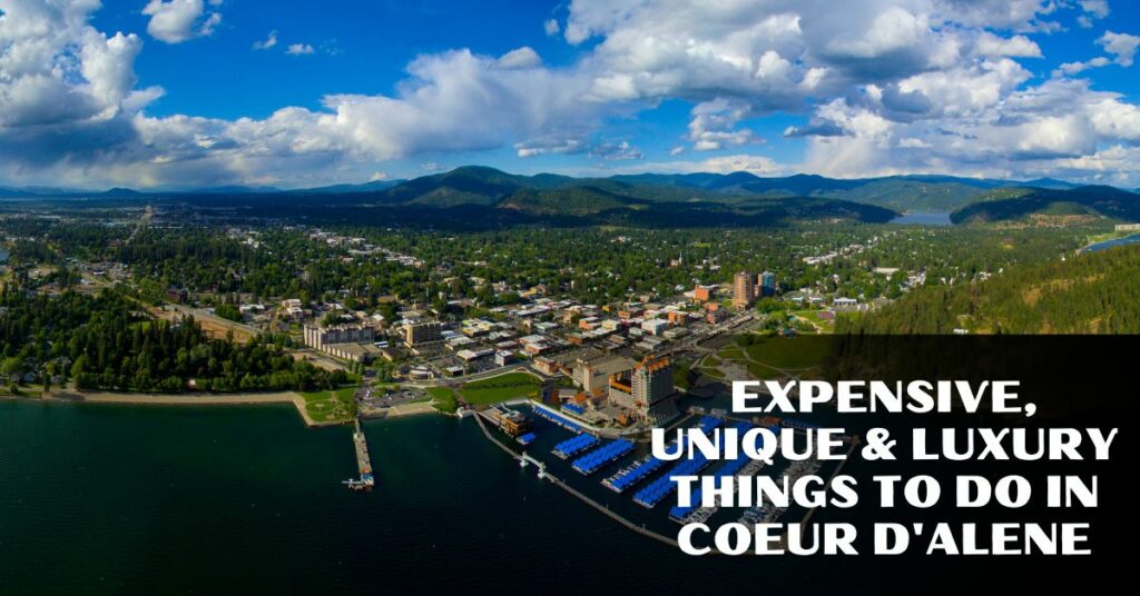 Expensive, Unique & Luxury Things To Do In Coeur D'alene