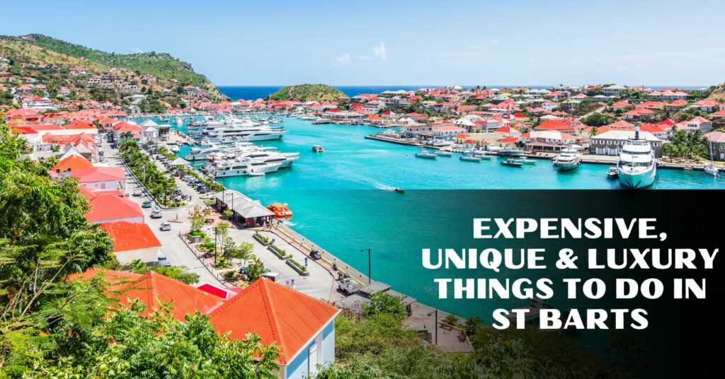 Expensive, Unique & Luxury Things To Do In St Barts