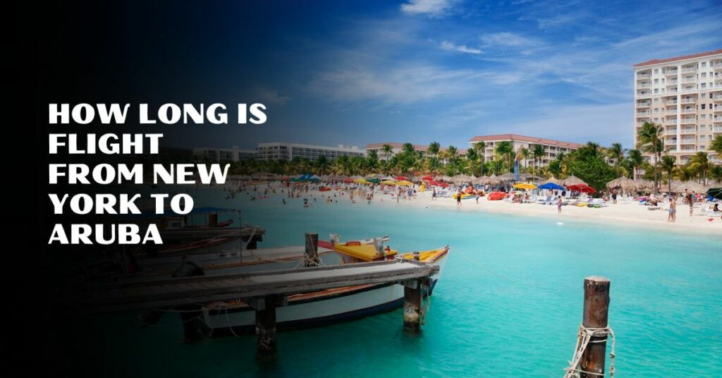 How Long Is Flight From New York To Aruba
