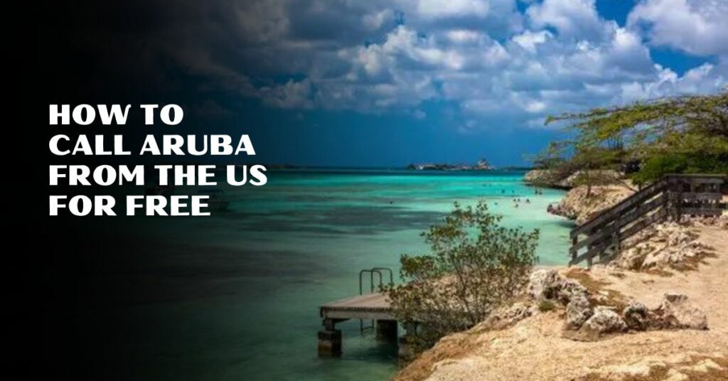 How To Call Aruba From The Us For Free