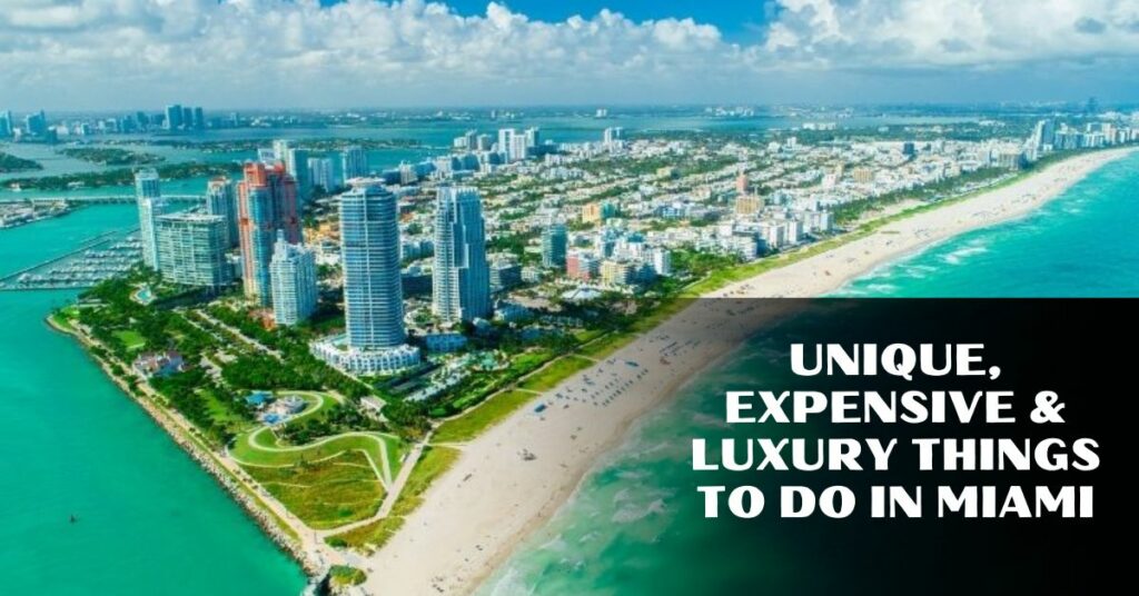 Unique, Expensive & Luxury Things To Do In Miami