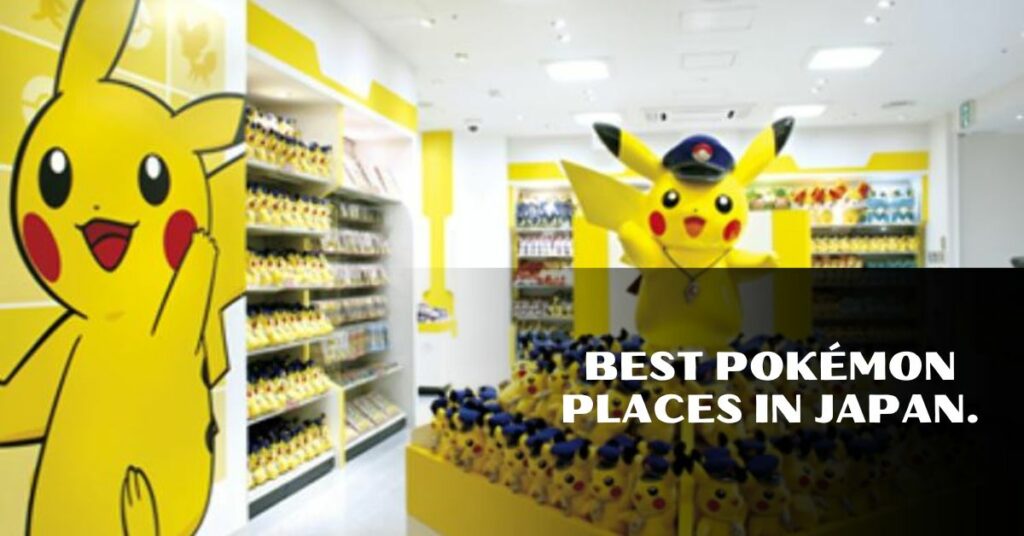 Best Pokémon places in Japan.