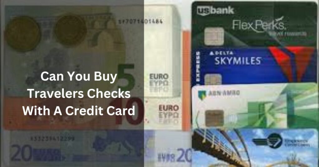 Can You Buy Travelers Checks With A Credit Card