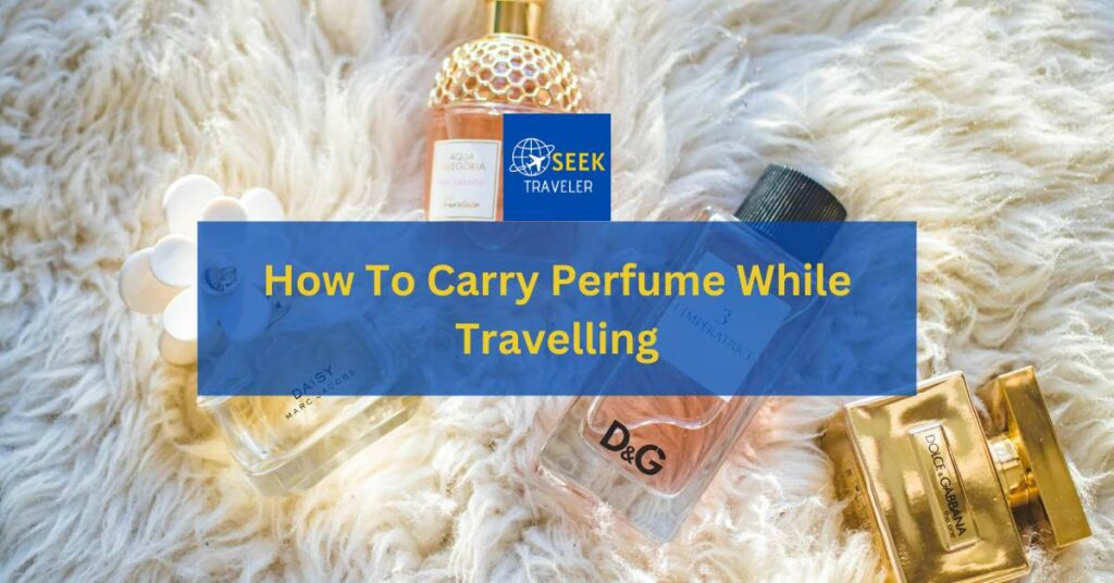 How To Carry Perfume While Travelling