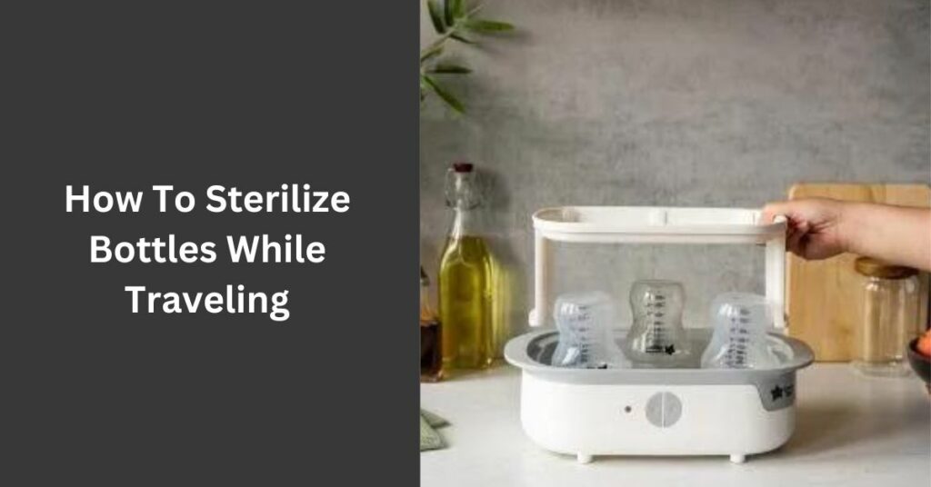 How To Sterilize Bottles While Traveling