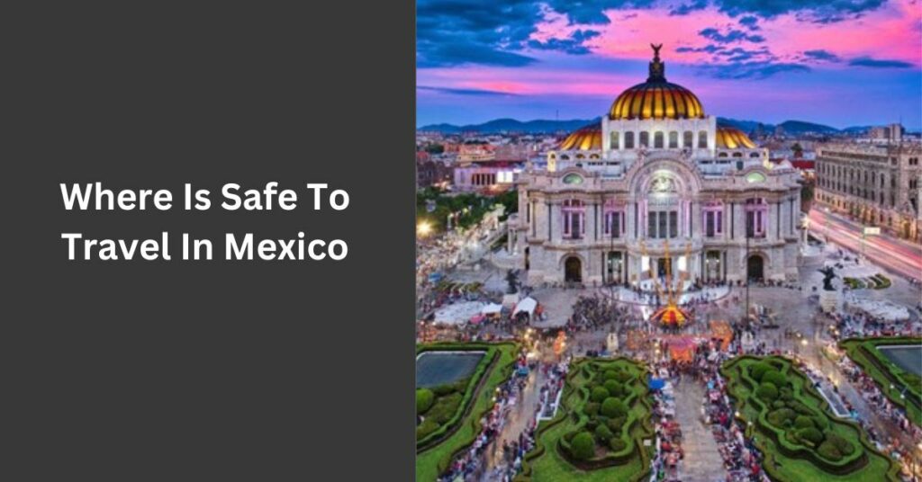 Where Is Safe To Travel In Mexico