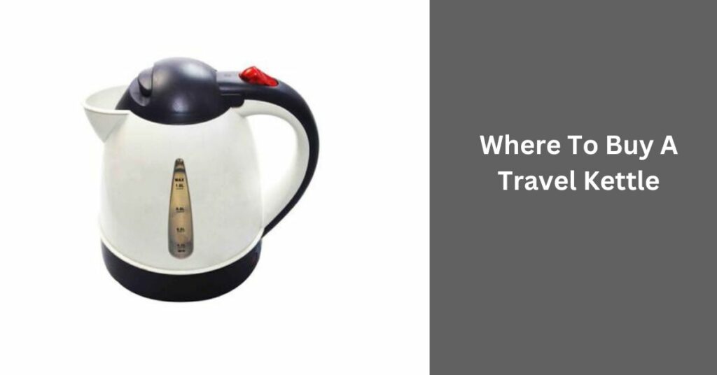 Where To Buy A Travel Kettle