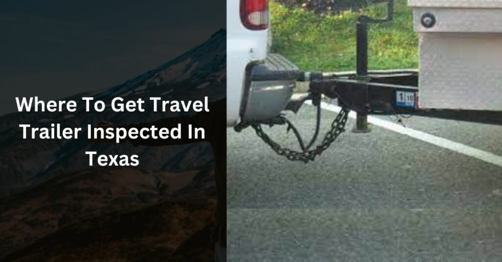 Where To Get Travel Trailer Inspected In Texas