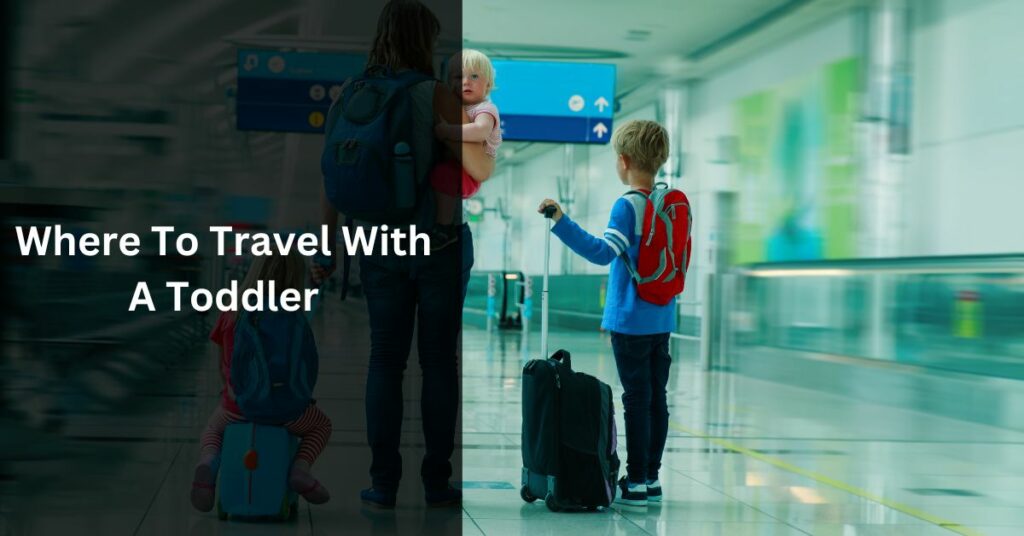 Where To Travel With A Toddler