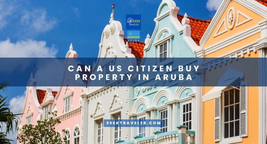 Can A Us Citizen Buy Property In Aruba