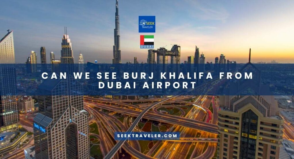 Can We See Burj Khalifa From Dubai Airport