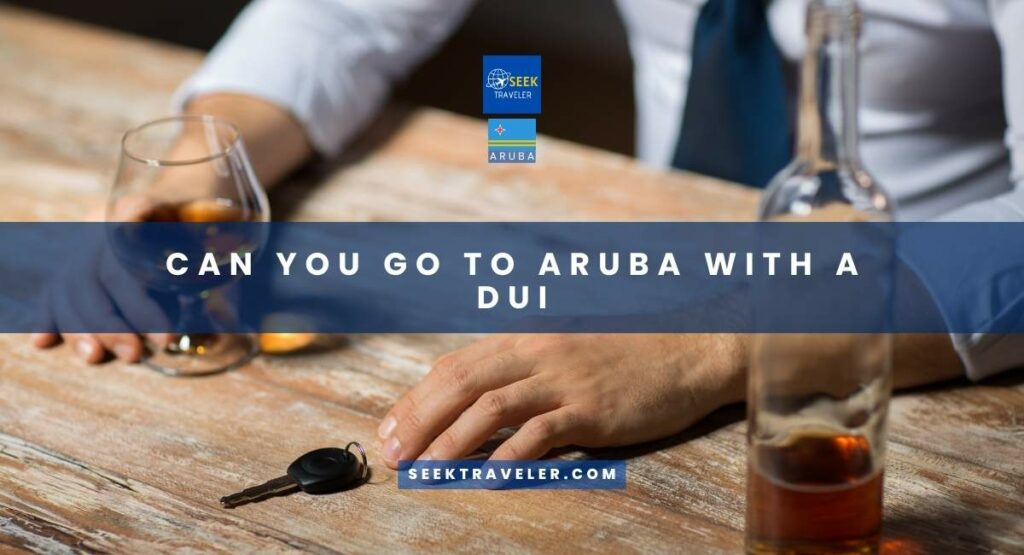 Can You Go To Aruba With A Dui