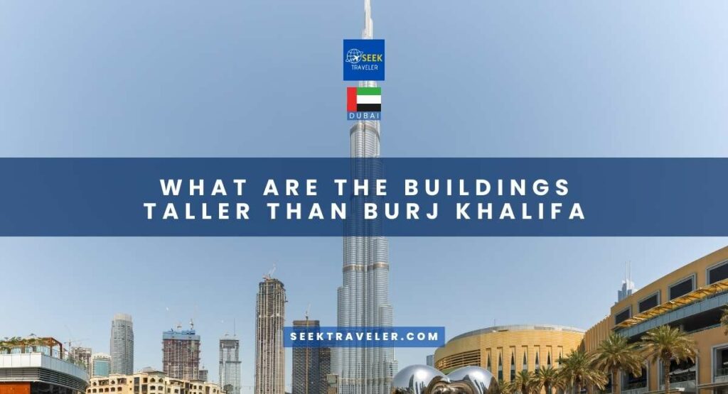 What Are The Buildings Taller Than Burj Khalifa