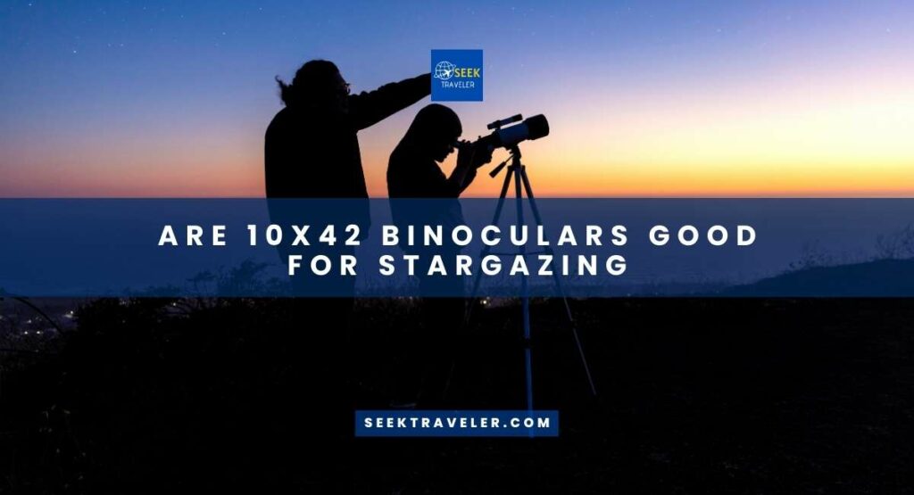 Are 10x42 Binoculars Good For Stargazing