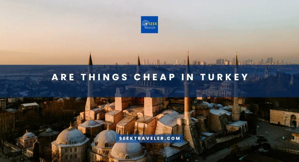 Are Things Cheap In Turkey