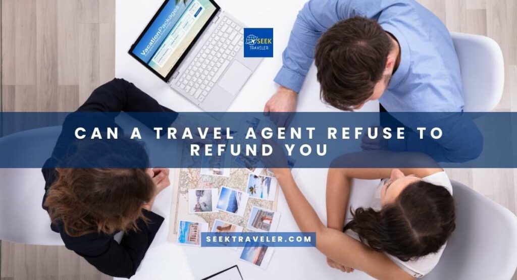 Can A Travel Agent Refuse To Refund You