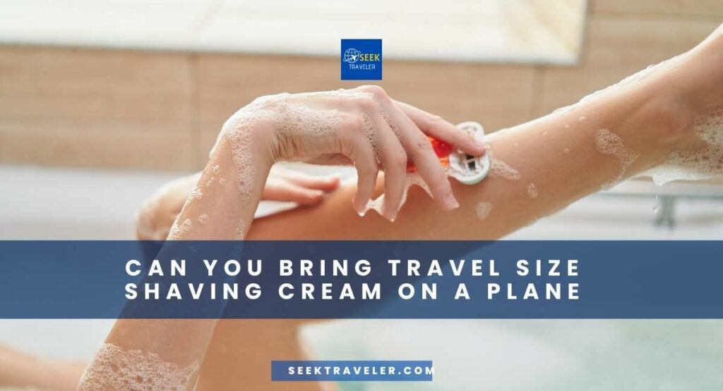 Can You Bring Travel Size Shaving Cream On A Plane