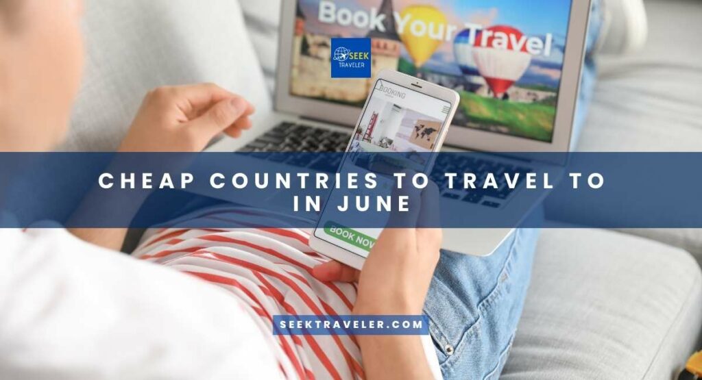 Cheap Countries To Travel To In June