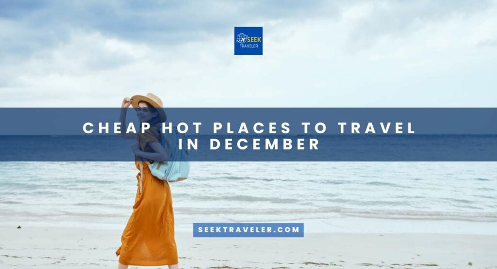 Cheap Hot Places To Travel In December