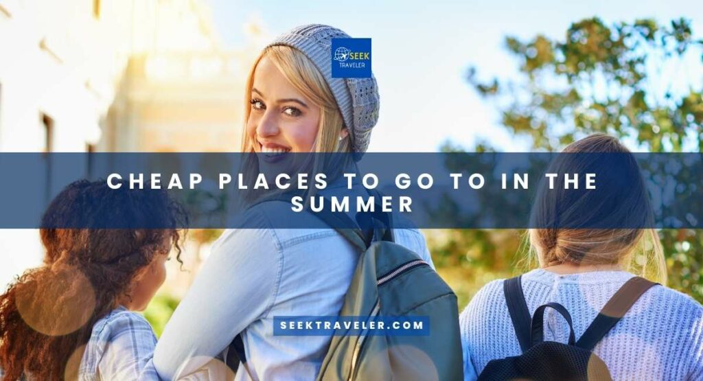 Cheap Places To Go To In The Summer