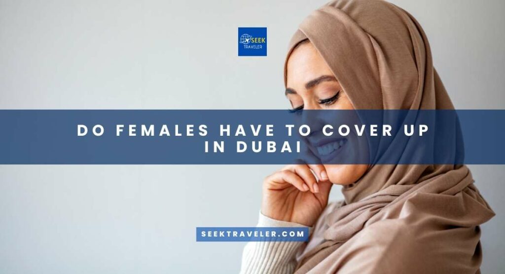 Do Females Have To Cover Up In Dubai