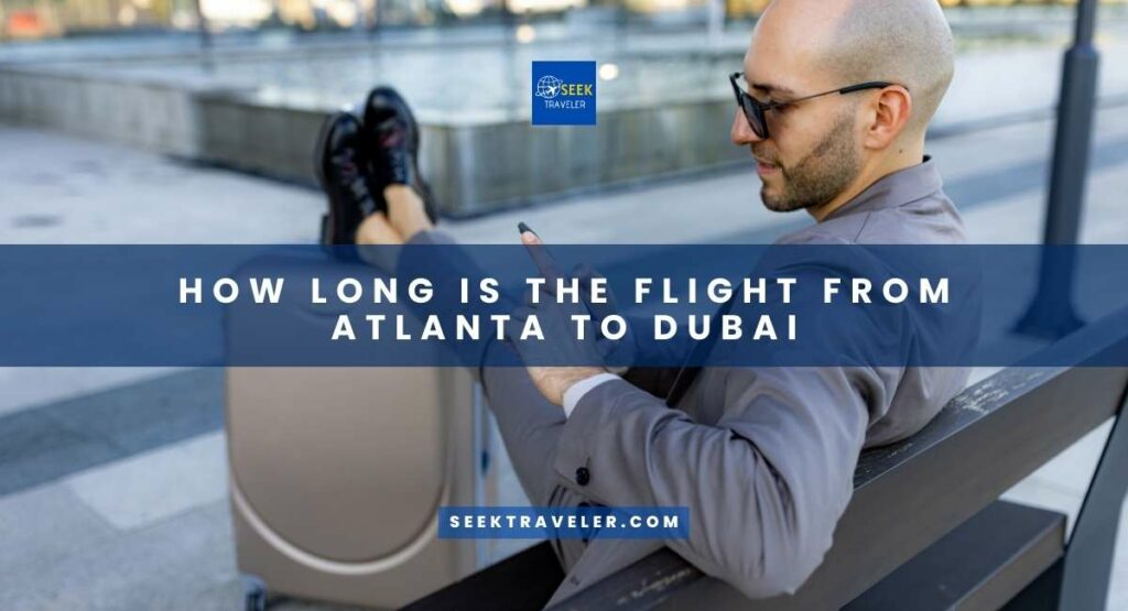 How Long Is The Flight From Atlanta To Dubai