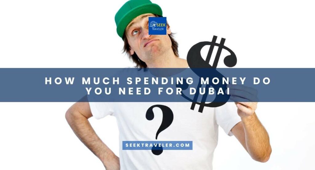 How Much Spending Money Do You Need For Dubai