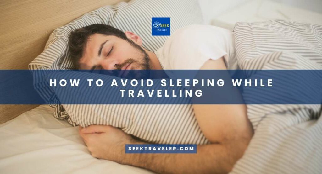 How To Avoid Sleeping While Travelling