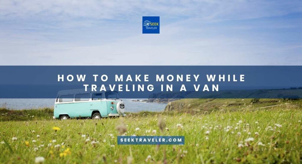 How To Make Money While Traveling In A Van