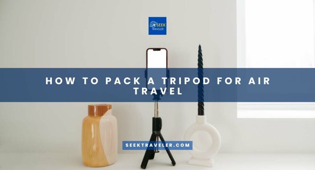 How To Pack A Tripod For Air Travel