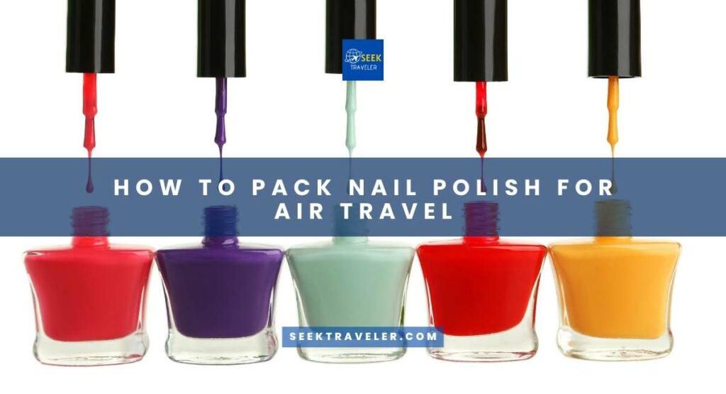 How To Pack Nail Polish For Air Travel