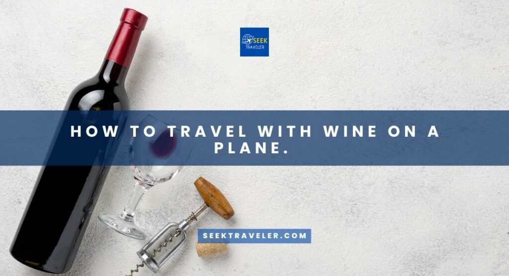 How To Travel With Wine On A Plane