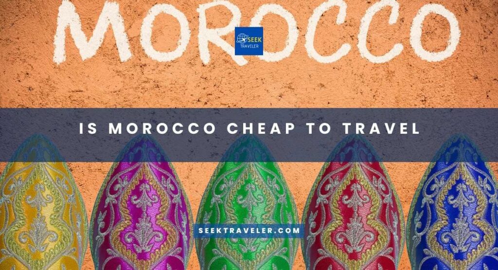 Is Morocco Cheap To Travel