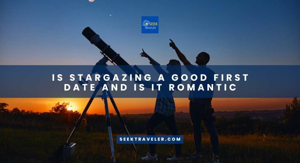 Is Stargazing A Good First Date And Is It Romantic