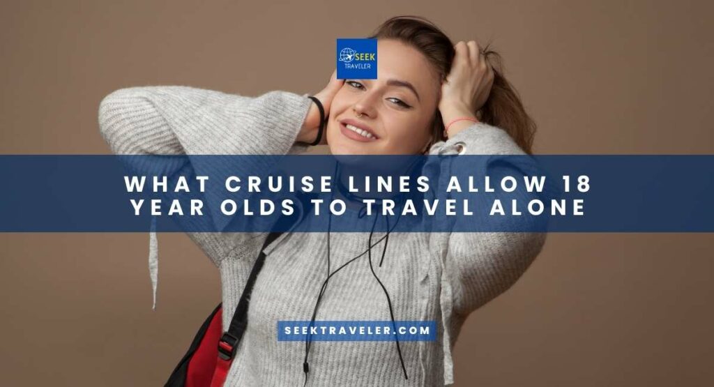 What Cruise Lines Allow 18 Year Olds To Travel Alone