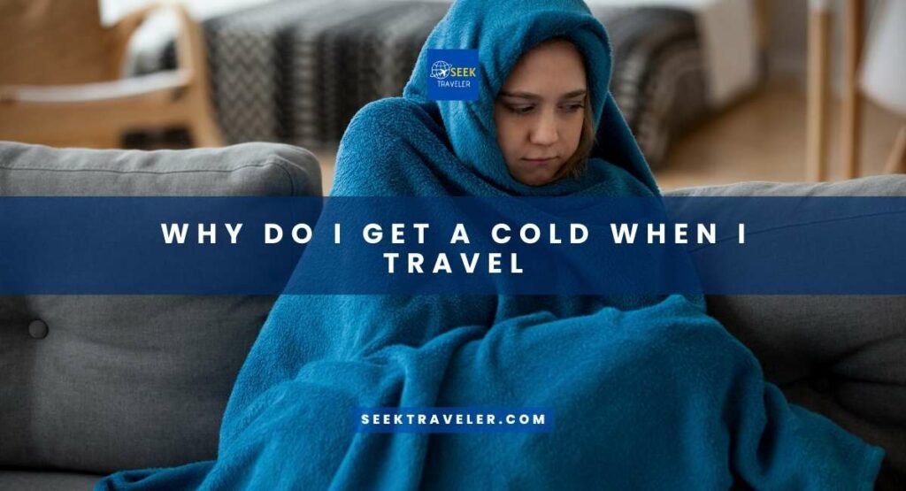 Why Do I Get A Cold When I Travel