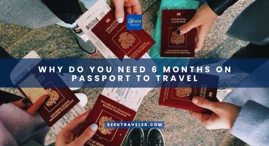 Why Do You Need 6 Months On Passport To Travel