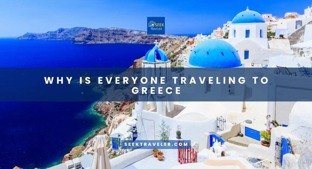 Why Is Everyone Traveling To Greece